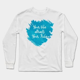 Your vibe attracts your tribe Long Sleeve T-Shirt